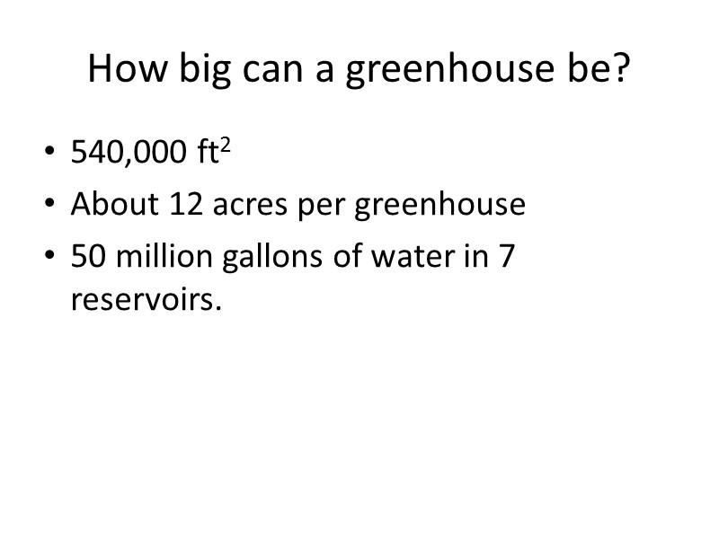 How big can a greenhouse be? 540,000 ft2 About 12 acres per greenhouse 50